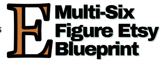 Multi-Six Figure Etsy Blueprint 